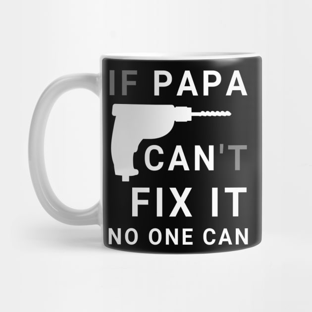 If Papa Can't Fix It No One Can - Fathers day by busines_night